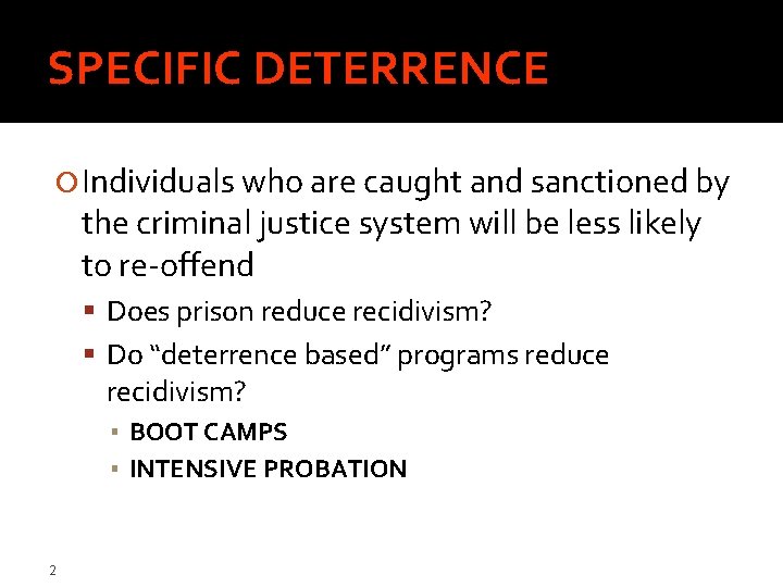 SPECIFIC DETERRENCE Individuals who are caught and sanctioned by the criminal justice system will