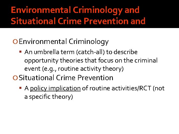 Environmental Criminology and Situational Crime Prevention and Environmental Criminology An umbrella term (catch-all) to