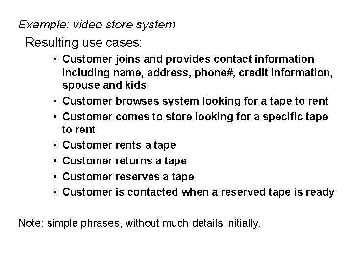 Example: video store system Resulting use cases: • Customer joins and provides contact information