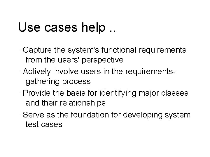 Use cases help. . · Capture the system's functional requirements from the users' perspective