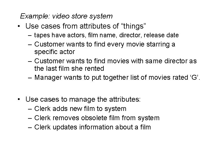 Example: video store system • Use cases from attributes of “things” – tapes have
