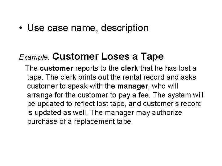  • Use case name, description Example: Customer Loses a Tape The customer reports