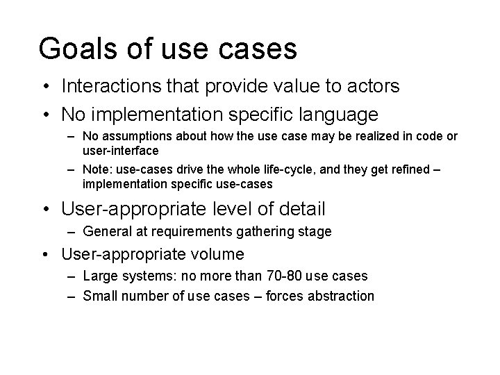 Goals of use cases • Interactions that provide value to actors • No implementation