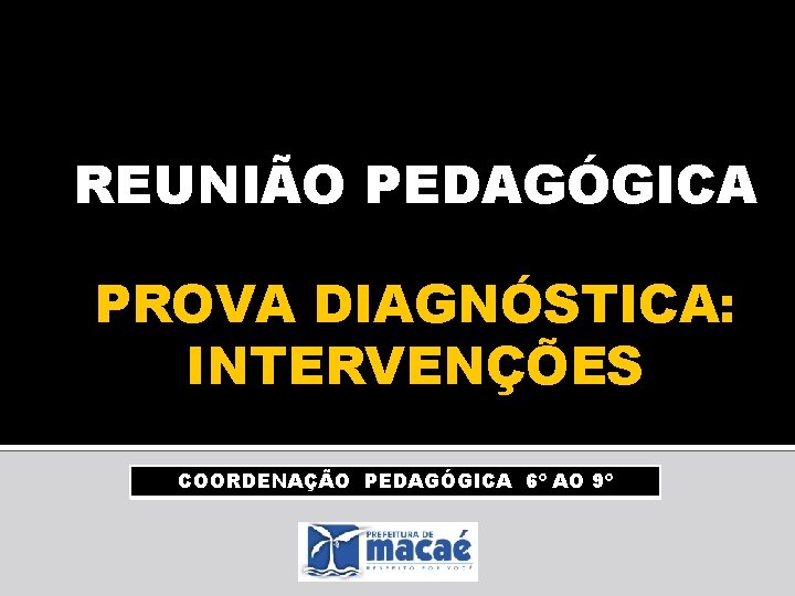 REUNIÃO PEDAGÓGICA PROVA DIAGNÓSTICA: INTERVENÇÕES COORDENAÇÃO PEDAGÓGICA 6º AO 9º 