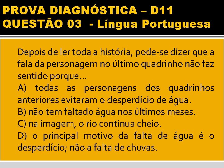 PROVA DIAGNÓSTICA – D 11 QUESTÃO 03 - Língua Portuguesa Depois de ler toda