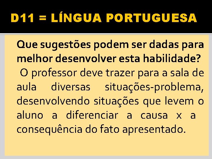 D 11 = LÍNGUA PORTUGUESA Que sugestões podem ser dadas para melhor desenvolver esta