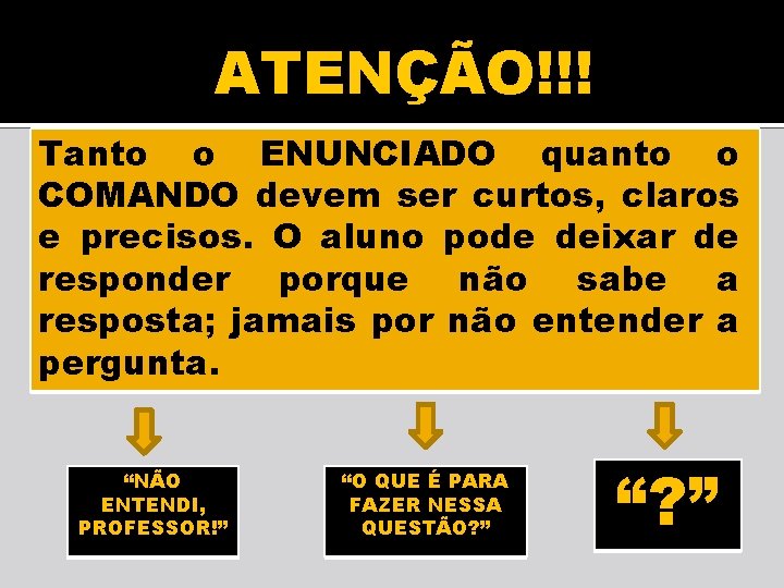 ATENÇÃO!!! Tanto o ENUNCIADO quanto o COMANDO devem ser curtos, claros e precisos. O