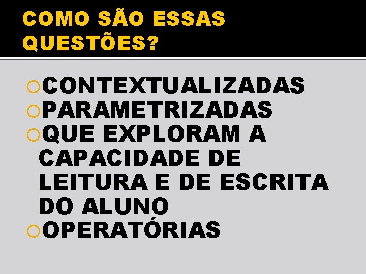 COMO SÃO ESSAS QUESTÕES? CONTEXTUALIZADAS PARAMETRIZADAS QUE EXPLORAM A CAPACIDADE DE LEITURA E DE