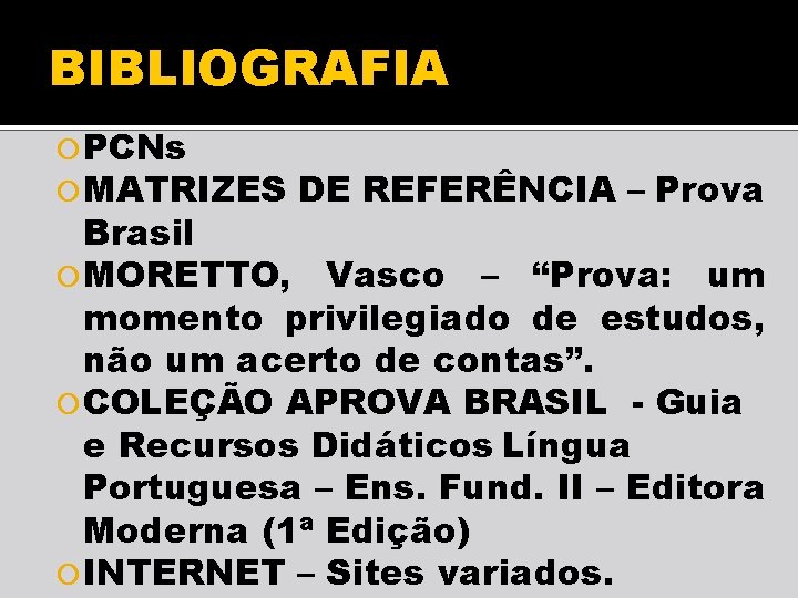 BIBLIOGRAFIA PCNs MATRIZES DE REFERÊNCIA – Prova Brasil MORETTO, Vasco – “Prova: um momento