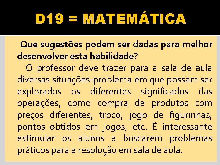 D 19 = MATEMÁTICA Que sugestões podem ser dadas para melhor desenvolver esta habilidade?