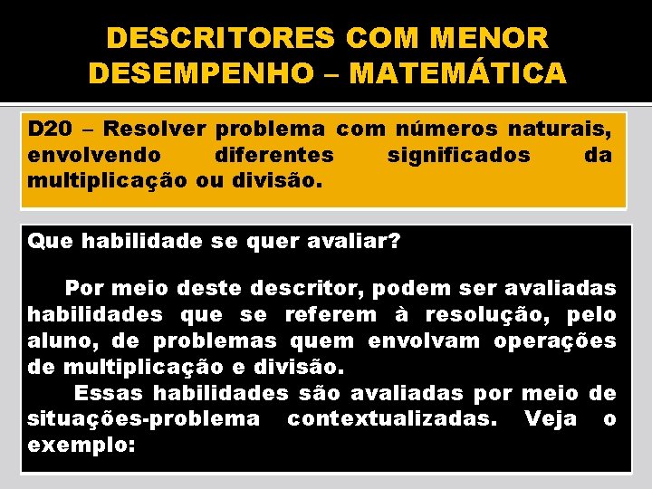 DESCRITORES COM MENOR DESEMPENHO – MATEMÁTICA D 20 – Resolver problema com números naturais,