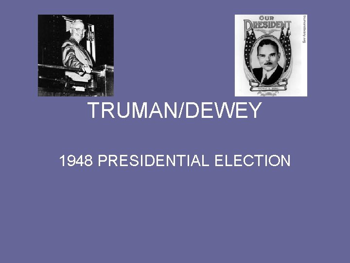 TRUMAN/DEWEY 1948 PRESIDENTIAL ELECTION 