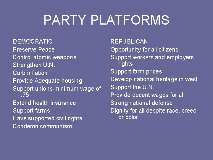 PARTY PLATFORMS DEMOCRATIC Preserve Peace Control atomic weapons Strengthen U. N. Curb inflation Provide