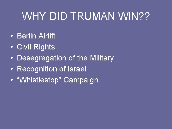 WHY DID TRUMAN WIN? ? • • • Berlin Airlift Civil Rights Desegregation of