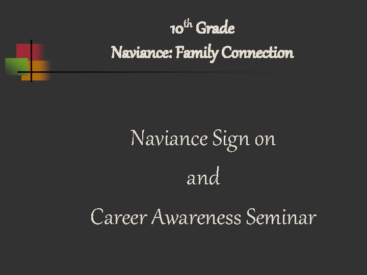 10 th Grade Naviance: Family Connection Naviance Sign on and Career Awareness Seminar 