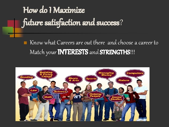 How do I Maximize future satisfaction and success? n Know what Careers are out