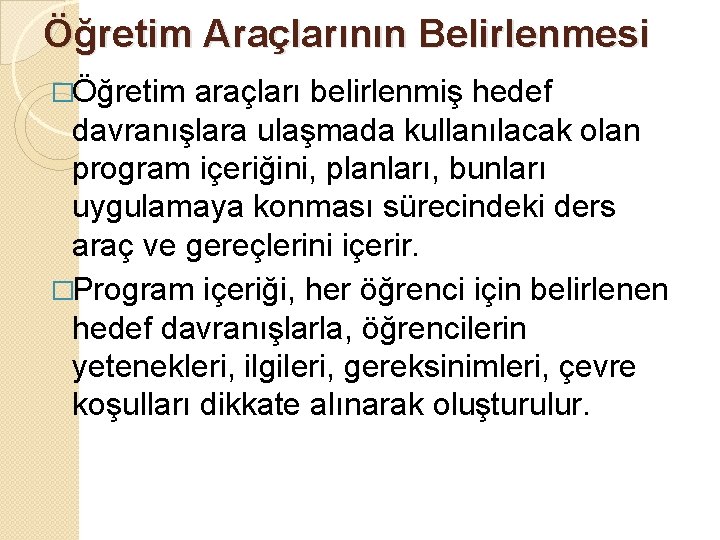 Öğretim Araçlarının Belirlenmesi �Öğretim araçları belirlenmiş hedef davranışlara ulaşmada kullanılacak olan program içeriğini, planları,