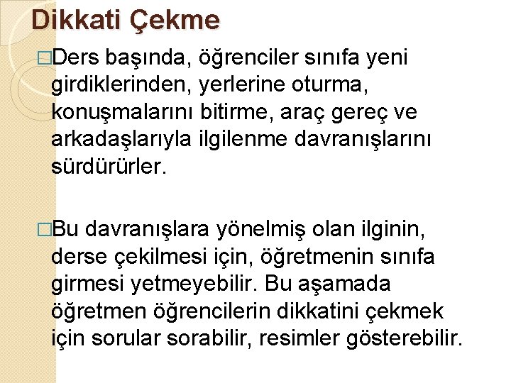Dikkati Çekme �Ders başında, öğrenciler sınıfa yeni girdiklerinden, yerlerine oturma, konuşmalarını bitirme, araç gereç