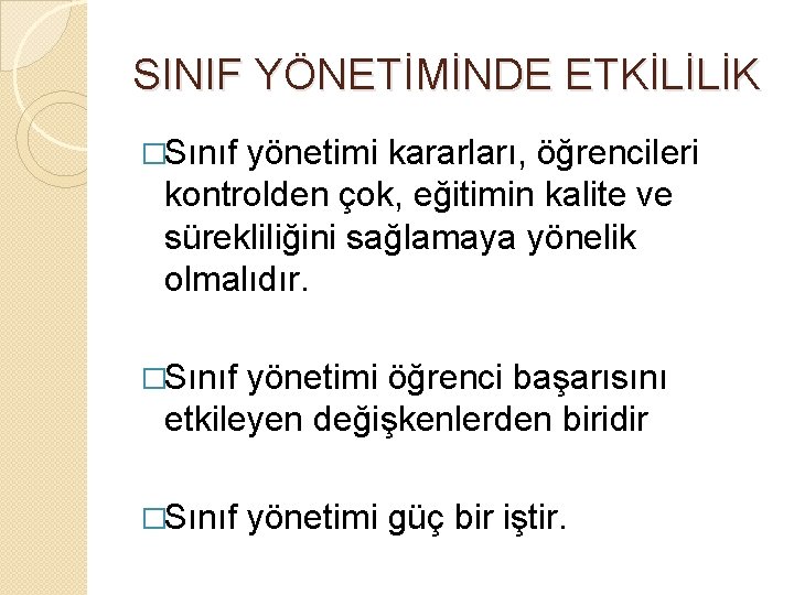 SINIF YÖNETİMİNDE ETKİLİLİK �Sınıf yönetimi kararları, öğrencileri kontrolden çok, eğitimin kalite ve sürekliliğini sağlamaya