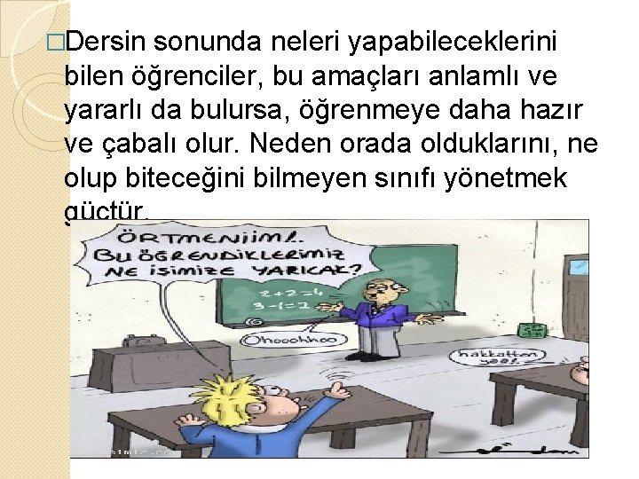 �Dersin sonunda neleri yapabileceklerini bilen öğrenciler, bu amaçları anlamlı ve yararlı da bulursa, öğrenmeye