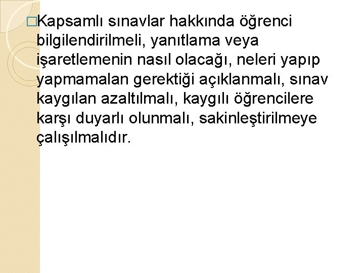 �Kapsamlı sınavlar hakkında öğrenci bilgilendirilmeli, yanıtlama veya işaretlemenin nasıl olacağı, neleri yapıp yapmamalan gerektiği