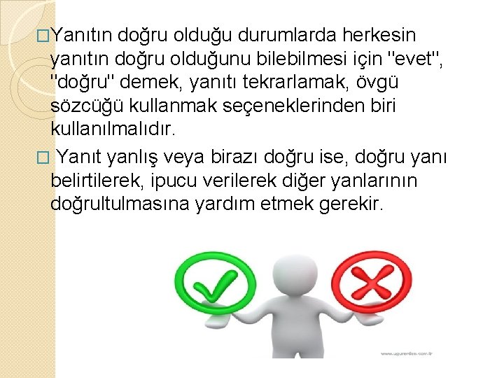 �Yanıtın doğru olduğu durumlarda herkesin yanıtın doğru olduğunu bilebilmesi için "evet", "doğru" demek, yanıtı