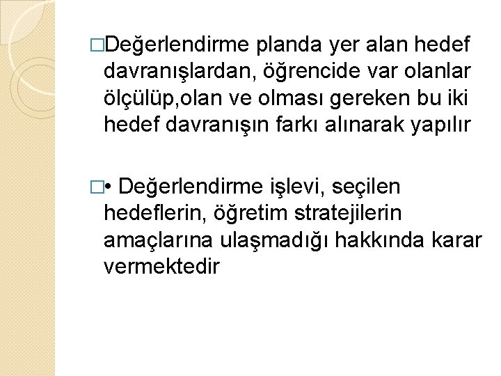 �Değerlendirme planda yer alan hedef davranışlardan, öğrencide var olanlar ölçülüp, olan ve olması gereken