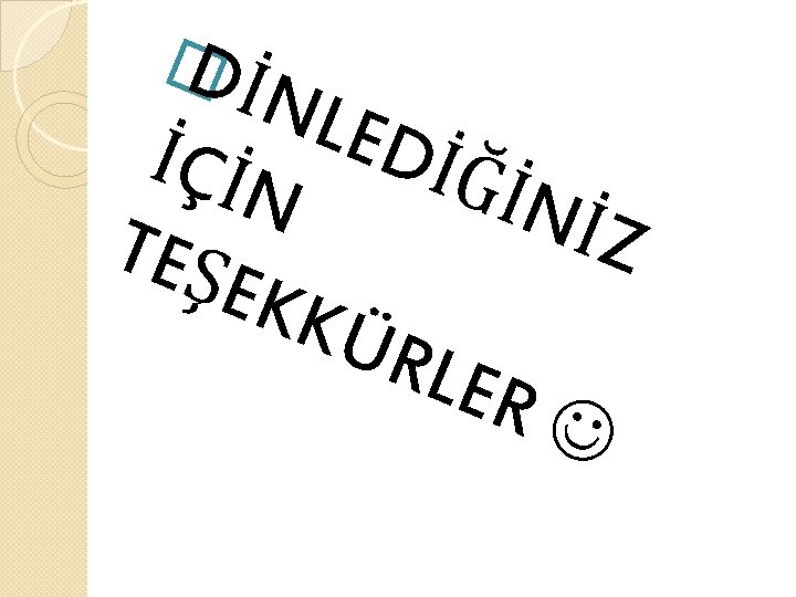 � Dİ NLE İÇİN DİĞ İ Nİ Z TEŞ EKK ÜRL ER 