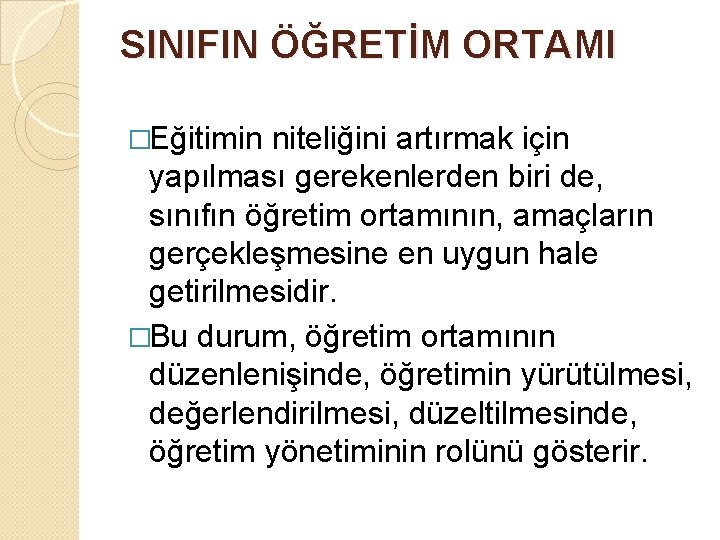 SINIFIN ÖĞRETİM ORTAMI �Eğitimin niteliğini artırmak için yapılması gerekenlerden biri de, sınıfın öğretim ortamının,