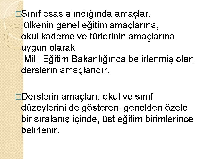 �Sınıf esas alındığında amaçlar, ülkenin genel eğitim amaçlarına, okul kademe ve türlerinin amaçlarına uygun