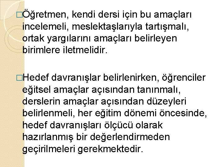 �Öğretmen, kendi dersi için bu amaçları incelemeli, meslektaşlarıyla tartışmalı, ortak yargılarını amaçları belirleyen birimlere