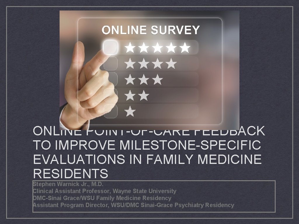 ONLINE POINT-OF-CARE FEEDBACK TO IMPROVE MILESTONE-SPECIFIC EVALUATIONS IN FAMILY MEDICINE RESIDENTS Stephen Warnick Jr.