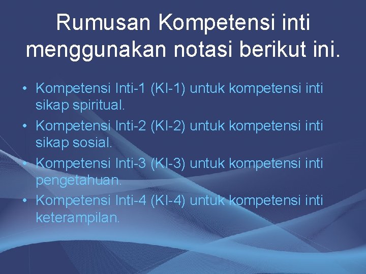 Rumusan Kompetensi inti menggunakan notasi berikut ini. • Kompetensi Inti-1 (KI-1) untuk kompetensi inti