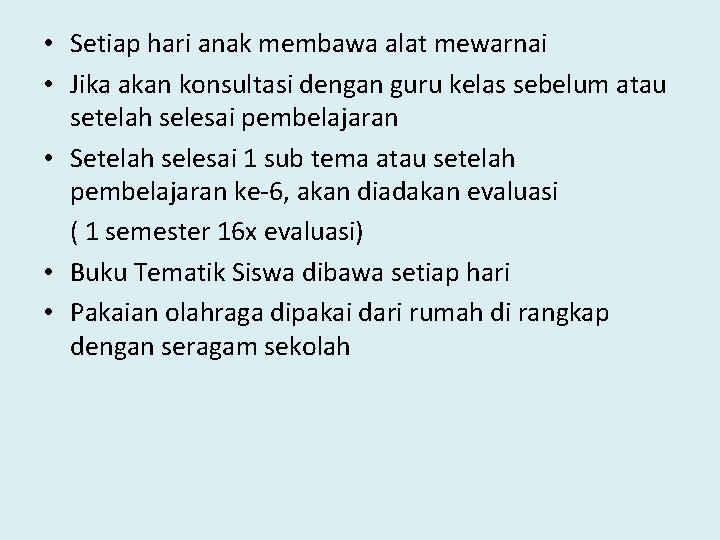  • Setiap hari anak membawa alat mewarnai • Jika akan konsultasi dengan guru