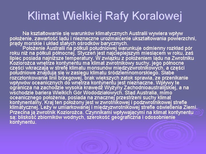 Klimat Wielkiej Rafy Koralowej Na kształtowanie się warunków klimatycznych Australii wywiera wpływ położenie, zawartość