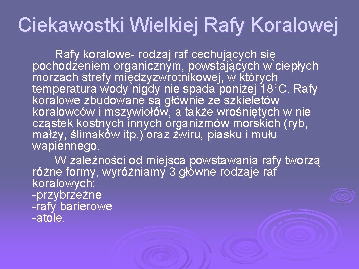 Ciekawostki Wielkiej Rafy Koralowej Rafy koralowe- rodzaj raf cechujących się pochodzeniem organicznym, powstających w