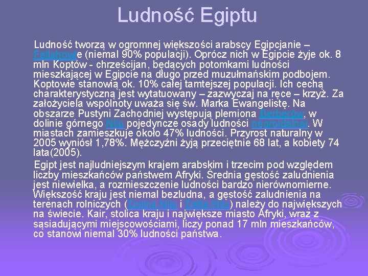 Ludność Egiptu Ludność tworzą w ogromnej większości arabscy Egipcjanie – Fellahowie (niemal 90% populacji).