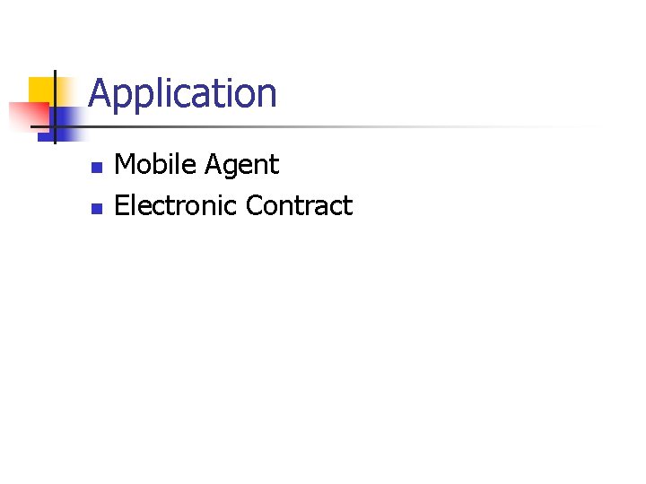 Application n n Mobile Agent Electronic Contract Application n n Mobile Agent Electronic Contract