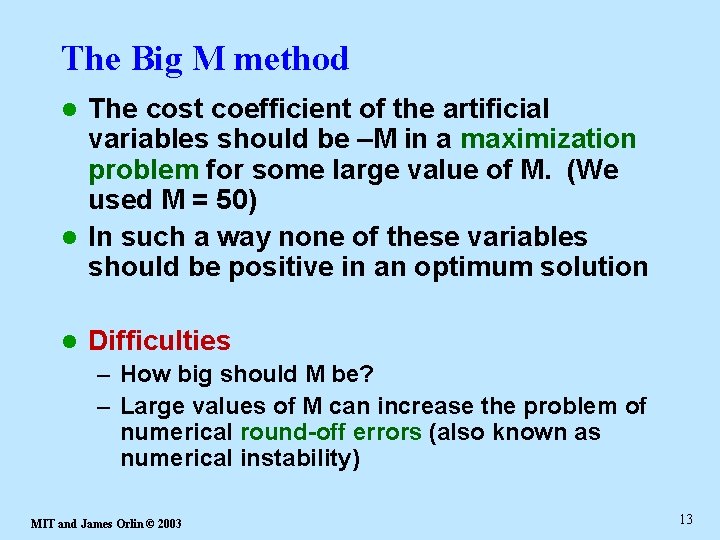 The Big M method The cost coefficient of the artificial variables should be –M