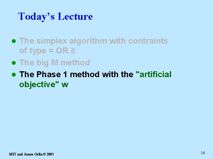 Today’s Lecture The simplex algorithm with contraints of type = OR ≥ l The
