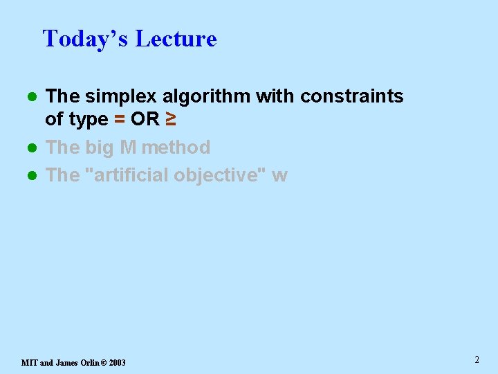 Today’s Lecture The simplex algorithm with constraints of type = OR ≥ l The