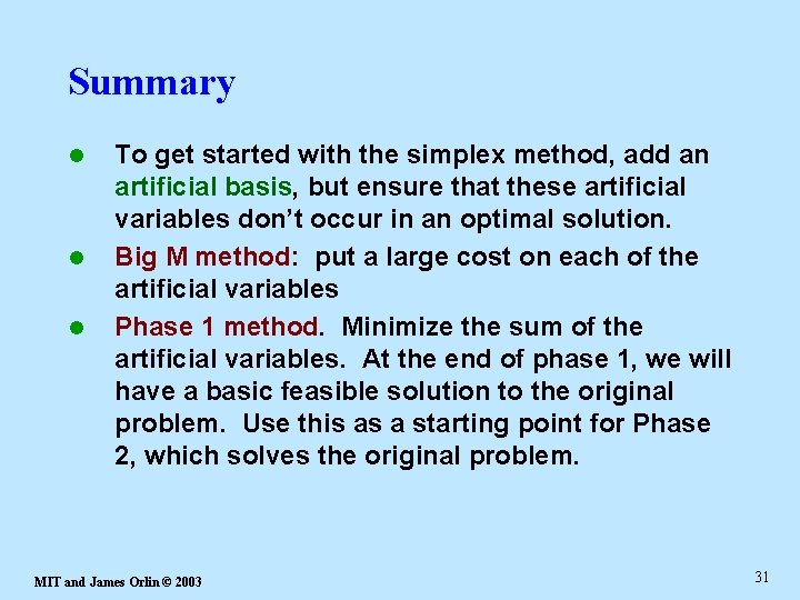 Summary l l l To get started with the simplex method, add an artificial