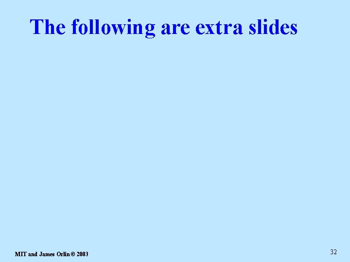 The following are extra slides MIT and James Orlin © 2003 32 