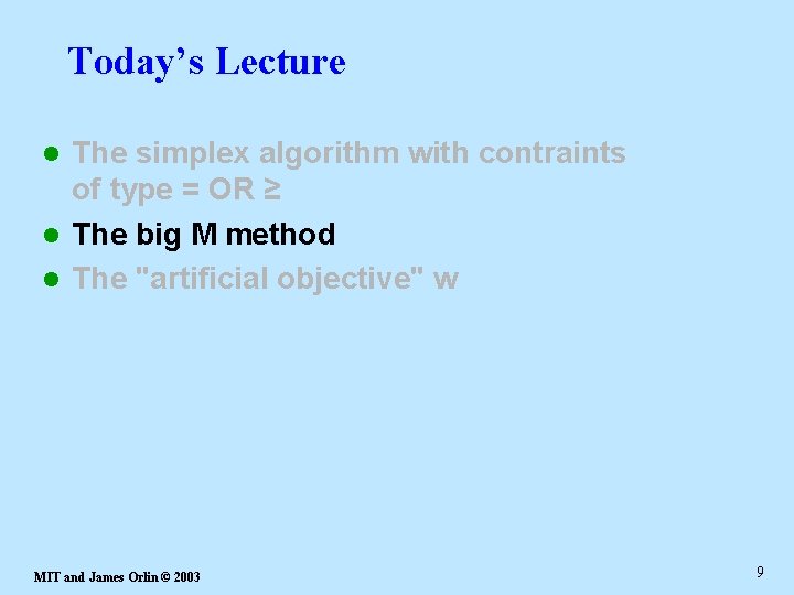 Today’s Lecture The simplex algorithm with contraints of type = OR ≥ l The