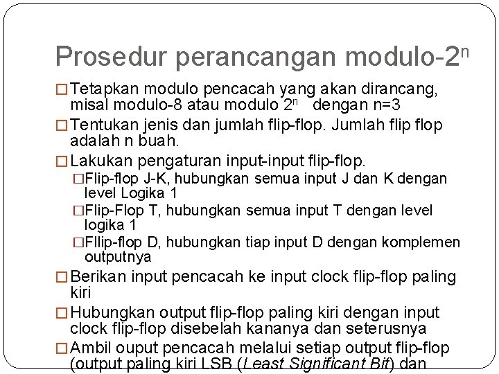 Prosedur perancangan modulo-2 n � Tetapkan modulo pencacah yang akan dirancang, misal modulo-8 atau