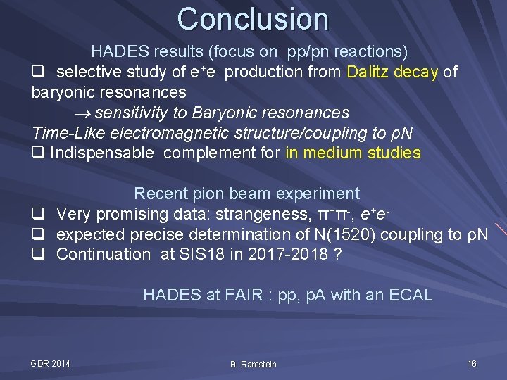 Conclusion HADES results (focus on pp/pn reactions) q selective study of e+e- production from