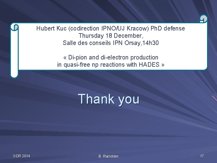 Hubert Kuc (codirection IPNO/UJ Kracow) Ph. D defense Thursday 18 December, Salle des conseils