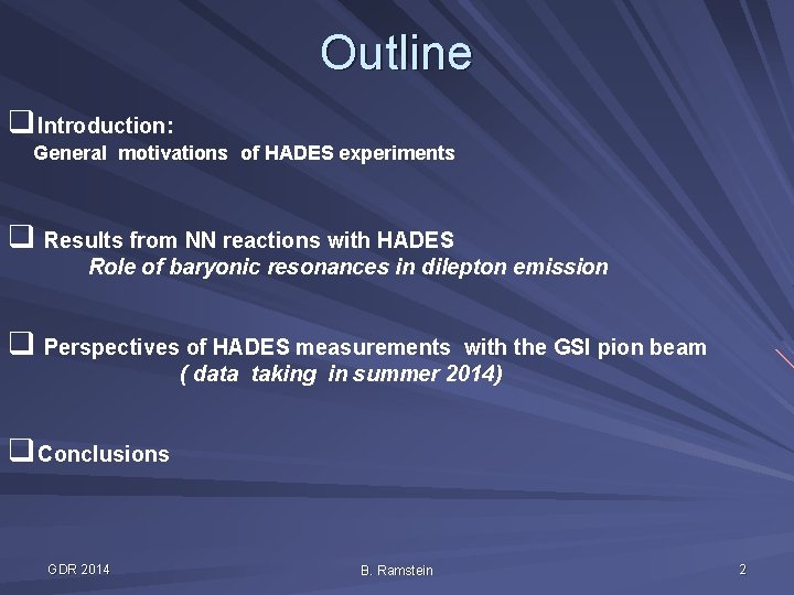 Outline q. Introduction: General motivations of HADES experiments q Results from NN reactions with