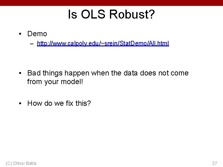 Is OLS Robust? • Demo – http: //www. calpoly. edu/~srein/Stat. Demo/All. html • Bad