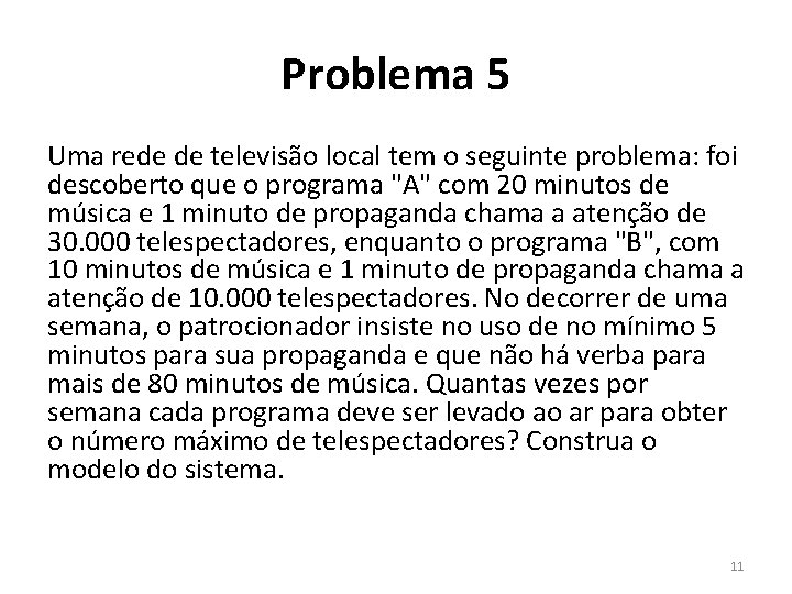 Problema 5 Uma rede de televisão local tem o seguinte problema: foi descoberto que